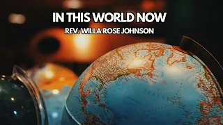 Rev. Willa Rose Johnson "In This World Now"