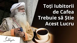 Toți Iubitorii de Cafea Trebuie să Știe Acest Lucru! | Sadhguru