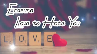 "Love to Hate You" by Erasure....lyrics...