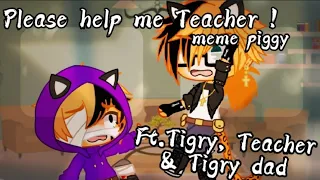 🍃{Please help me Teacher !}🍃 🐽(meme piggy)🐽 🚹[Ft.Tigry Child, Teacher & Tigry dad]🚹