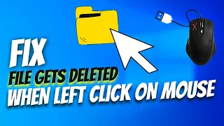 💥Fixed! File Gets Deleted Automatically When Left-Click on Mouse || Windows 10/11