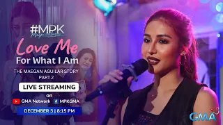 #MPK: Love Me for What I Am: The Maegan Aguilar Story Part 2 (December 3, 2022) | LIVE