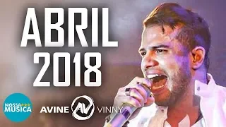 AVINE VINNY - ABRIL 2018 - MUSICAS NOVAS - REPERTORIO NOVO