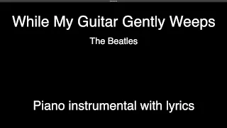 While My Guitar Gently Weeps - The Beatles (piano KARAOKE)