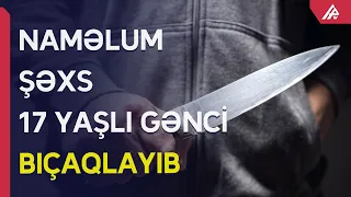 Bakıda gənc oğlan bıçaqlanıb - APA TV