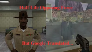 I torture myself with Google translated Half Life Opposing Force - Part 1