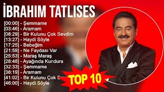 İ b r a h i m T a t l ı s e s 2023 MIX - En İyi 10 Şarkı - Türkçe Müzik 2023