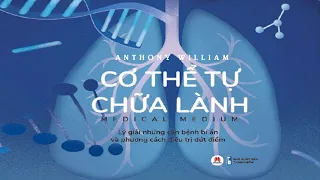 [Sách Nói] Cơ Thể Tự Chữa Lành - Tập 1 - Chương 1 | Anthony William