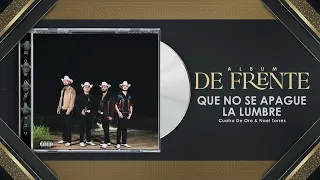 Que No Se Apage La Lumbre - Cuatro De Oro x Noel Torres