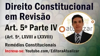 Revisão de Direito Constitucional - Art. 5º Parte IV (Remédios Constitucionais)