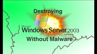 Destroying Windows Server 2003 Without Malware