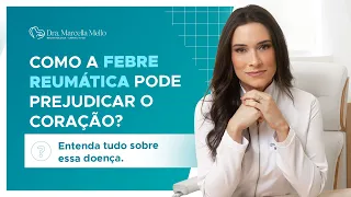 Aprenda o que é a FEBRE REUMÁTICA