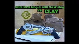 500 S&W Magnum & 460 S&W Magnum vs Clay