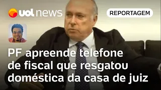 Sakamoto: PF apreende telefone de fiscal que resgatou doméstica da casa de juiz