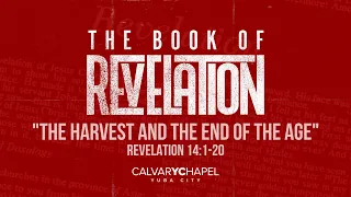 "The Harvest and the End of the Age" | Revelation 14:1-20