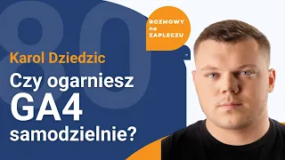 Google Analytics 4 - Co musisz wiedzieć o GA4? Karol Dziedzic #80