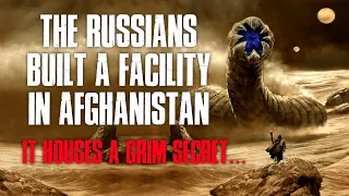 "The Russians Built A Facility In Afghanistan, It Houses A Grim Secret" Creepypasta