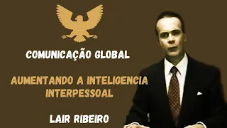 LAIR RIBEIRO | Comunicação Global | Aumentando a Inteligencia Interpessoal