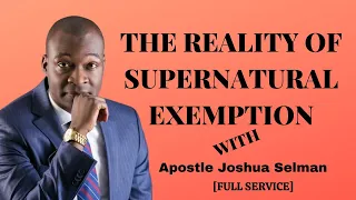 THE REALITY OF SUPERNATURAL EXEMPTION WITH APOSTLE JOSHUA SELMAN || FULL SERVICE || 09|10|2022