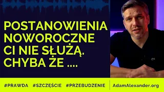 Noworoczne postanowienia ci nie służą, ... z jednym wyjątkiem | Adam Alexander