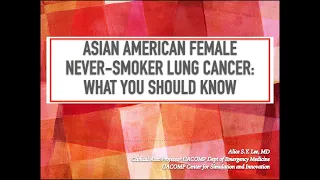 Asian American Female Never-smoker with Lung Cancer: What You Should Know