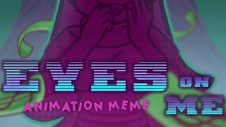 EYES ON ME [ANIMATION MEME] XDD