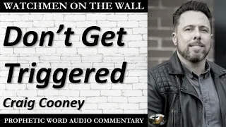 “Don’t Get Triggered” – Powerful Prophetic Encouragement from Craig Cooney