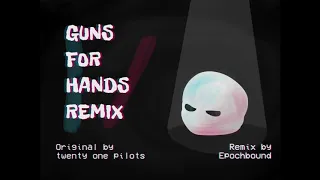 Guns For Hands- remix