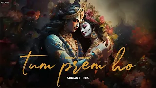 Tum Prem Ho (Chillout-Mix) | Radha Krishna Song | Radha Krishna New Song | Bhajan | Bhakti Song