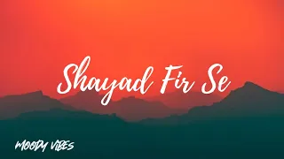 Shayad Fir Se (Full Lyrics)/Rahul Vaidya/RKV Ft Anjali Arora,Rajat Verma/New love song