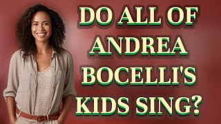 Do all of Andrea Bocelli's kids sing?