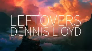 Dennis Lloyd | Leftovers [Lyrics]