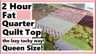 2 Hour Queen Size Fat Quarter Quilt Top - Quick & Easy Big Block Quilting the Lazy Tacky Way