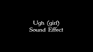 Ugh (girl) sound effect
