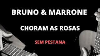 Choram as Rosas - Bruno & Marrone ( Aula de Violão Simplificada )