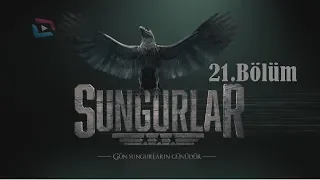 SUNGURLAR - Bölüm 21 (Uzun Versiyon)