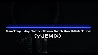 Sam Thiaj - Jay North x Choua North (NorthSide Twins_VueMix_Remake)