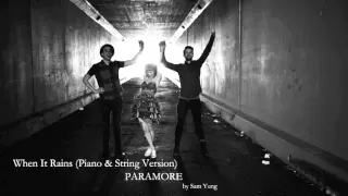 When It Rains (Piano & String Version) - Paramore - by Sam Yung