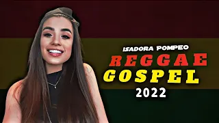 Isadora Pompeo - Eu Sei Que Vem | Vs Reggae Remix Gospel 2022 "Exclusiva"