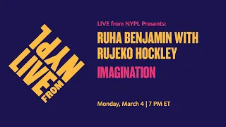 Ruha Benjamin with Rujeko Hockley: Imagination | LIVE from NYPL