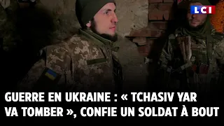 LCI SUR LE TERRAIN | Guerre en Ukraine : « Tchasiv Yar va tomber », confie un soldat à bout