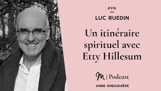 #316 Luc Ruedin : Un itinéraire spirituel avec Etty Hillesum