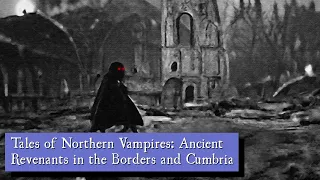 Tales of Northern Vampires: Ancient Revenants in the Borders and Cumbria