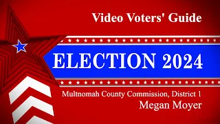 Video Voters Guide for Multnomah County Commission District 1 featuring Megan Moyer