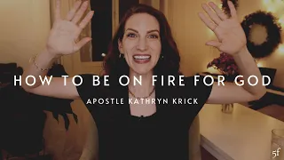 How to Be on Fire for God | Apostle Kathryn Krick