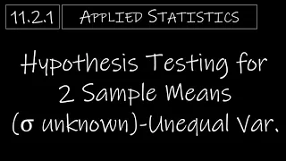 Statistics - 11.2.1 Hypothesis Testing for 2 Sample Means (σ unknown) - Unequal Variances