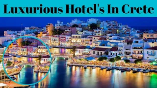 Top 10 Luxurious Hotels In Crete | Resort In Crete | Advotis4u