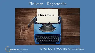 Die storie… | Pinkster - 15 Mei 2024