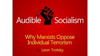 Why Marxists Oppose Individual Terrorism by Leon Trotsky Audiobook [English] | Audible Socialism