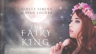 The Fairy King - Ashley Serena & Ryan Louder